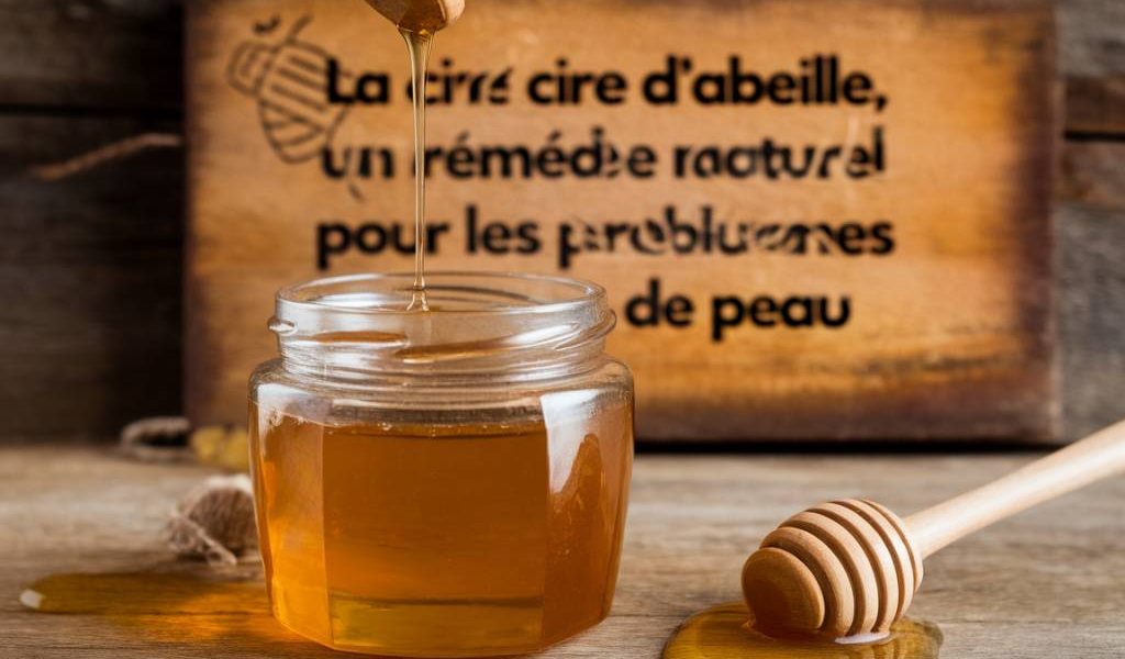 La cire d'abeille : un remède naturel pour les problèmes de peau